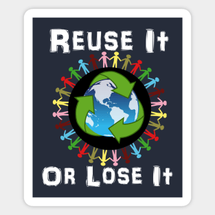 Earth Day Recycle Reuse It Or Lose It Magnet